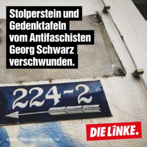 Stolperstein und Gedenktafeln vom Antifaschisten Georg Schwarz verschwunden